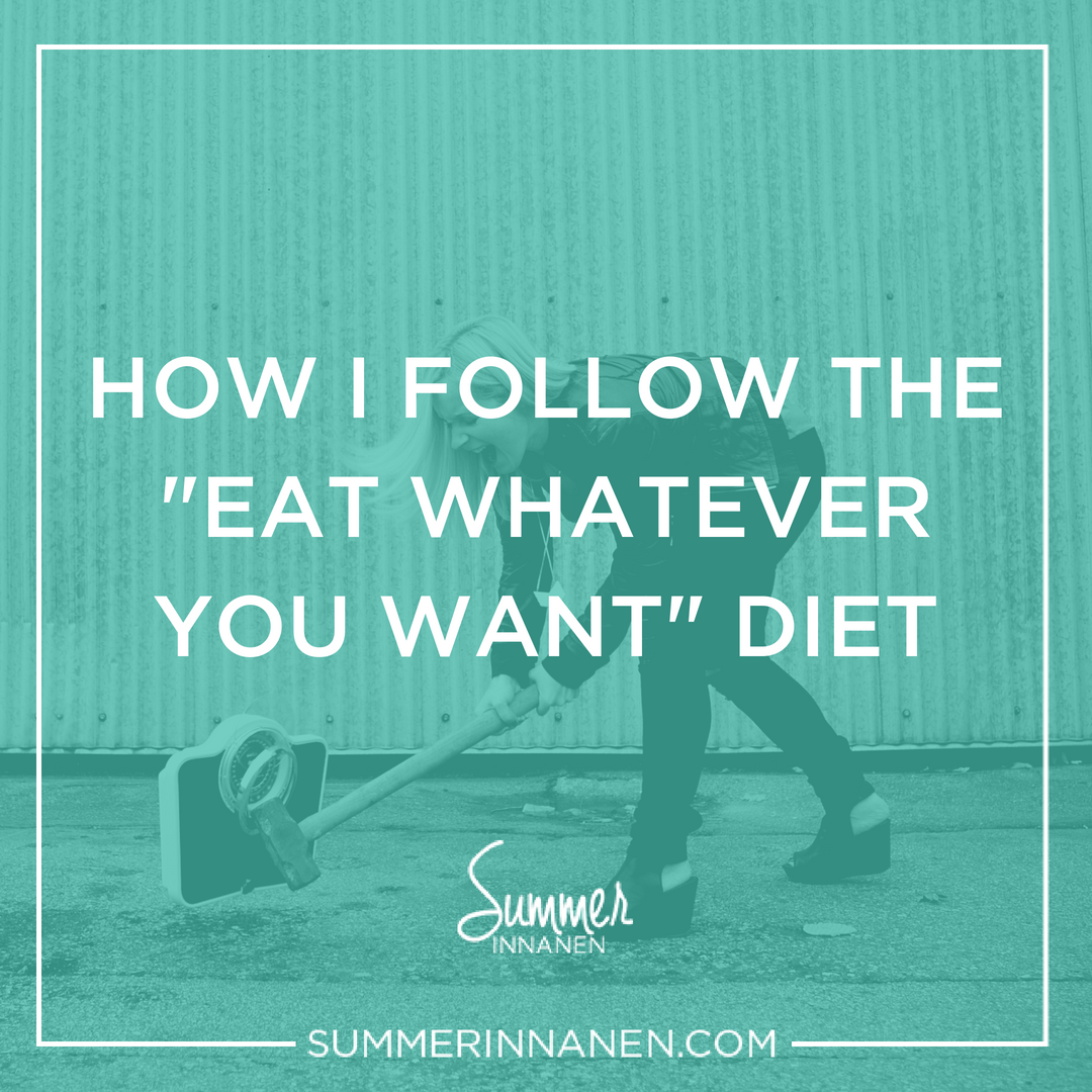How I Follow The Eat Whatever You Want Diet