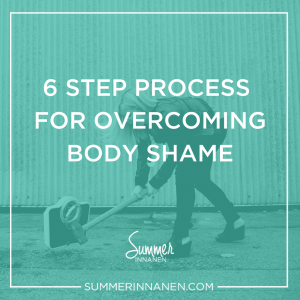 6 Step Process For Overcoming Body Shame