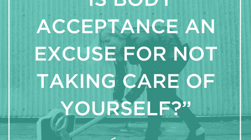 Is Body Acceptance an Excuse for not Taking Care of Yourself?