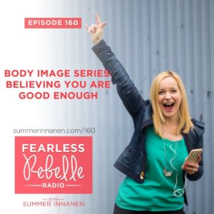Podcast in the Body Image Series: Believing You Are Good Enough