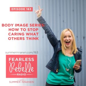 Podcast in the Body Image Series: How to Stop Caring What Others Think