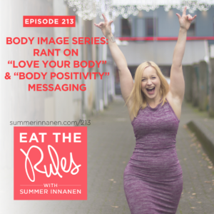 Podcast in the Body Image Series: Rant on “love your body” & “body positivity” messaging