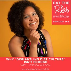 Podcast Interview on Why “Dismantling Diet Culture” Isn’t Enough with Jessica Wilson