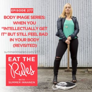 Podcast in the Body Image Series: When you “intellectually get it” but still feel bad in your body (Revisited)